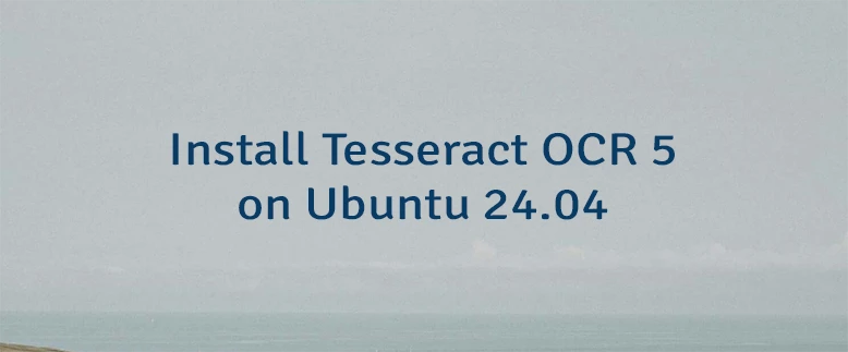 Install Tesseract OCR 5 on Ubuntu 24.04