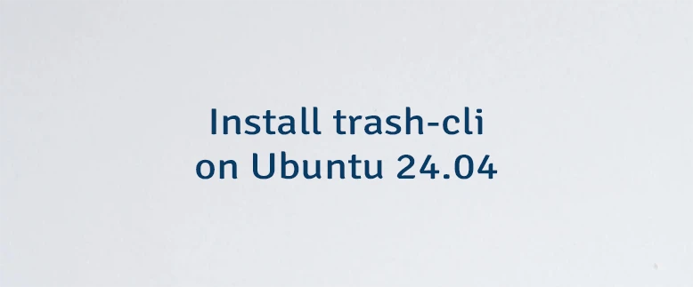 Install trash-cli on Ubuntu 24.04