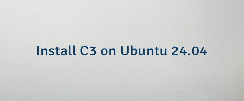 Install C3 on Ubuntu 24.04