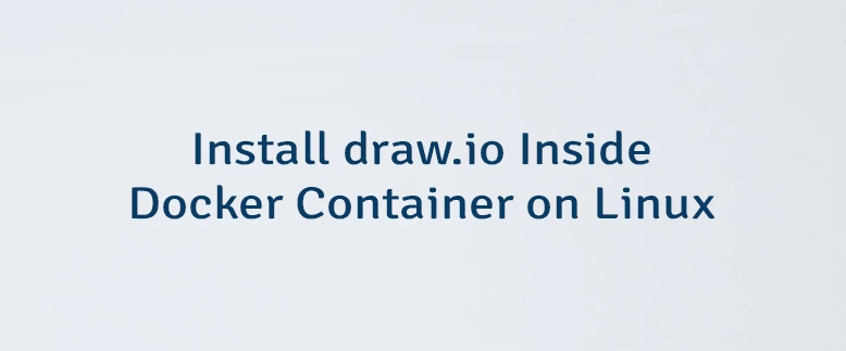 Install draw.io Inside Docker Container on Linux