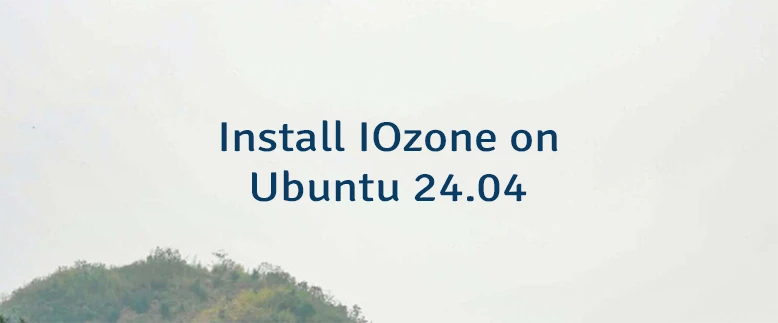 Install IOzone on Ubuntu 24.04