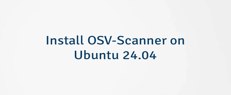 Install OSV-Scanner on Ubuntu 24.04