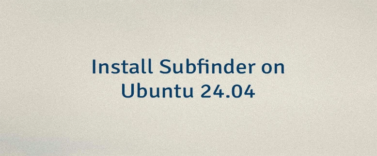 Install Subfinder on Ubuntu 24.04