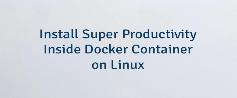 Install Super Productivity Inside Docker Container on Linux