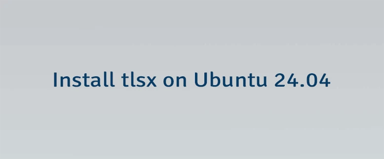 Install tlsx on Ubuntu 24.04