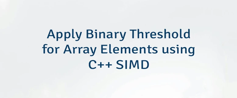 Apply Binary Threshold for Array Elements using C++ SIMD