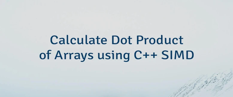 Calculate Dot Product of Arrays using C++ SIMD