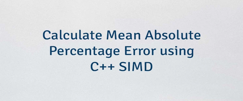 Calculate Mean Absolute Percentage Error using C++ SIMD