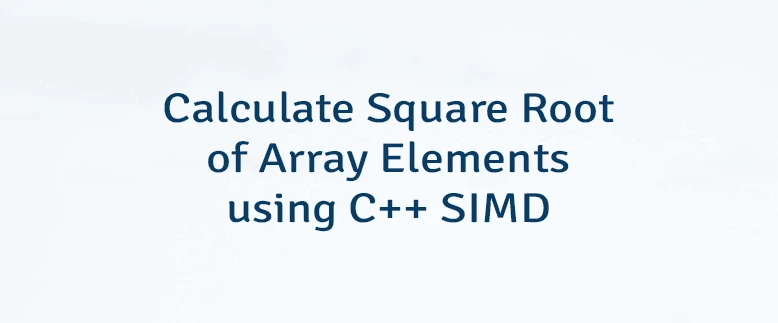 Calculate Square Root of Array Elements using C++ SIMD