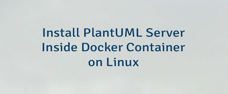 Install PlantUML Server Inside Docker Container on Linux