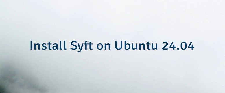 Install Syft on Ubuntu 24.04