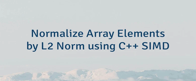 Normalize Array Elements by L2 Norm using C++ SIMD