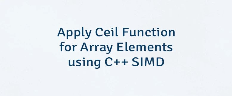 Apply Ceil Function for Array Elements using C++ SIMD