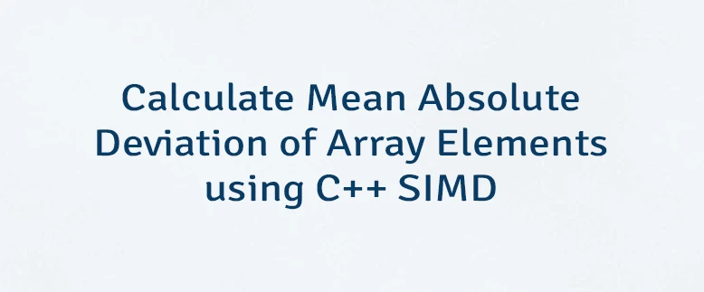 Calculate Mean Absolute Deviation of Array Elements using C++ SIMD