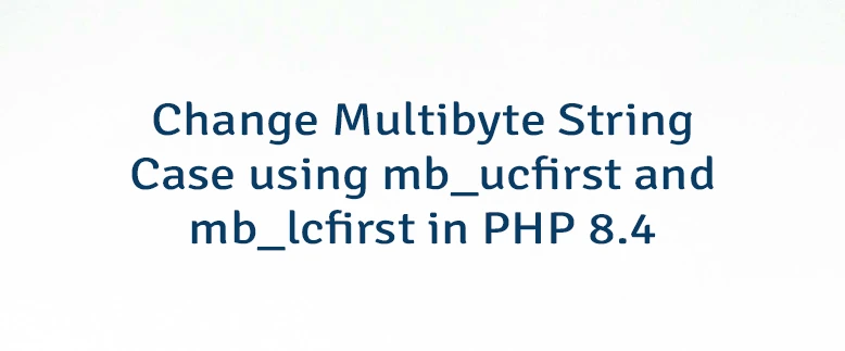 Change Multibyte String Case using mb_ucfirst and mb_lcfirst in PHP 8.4