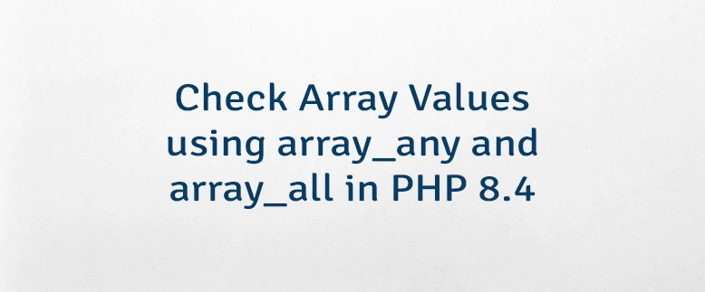Check Array Values using array_any and array_all in PHP 8.4