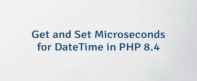 Get and Set Microseconds for DateTime in PHP 8.4