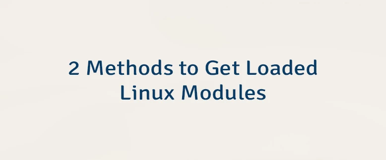2 Methods to Get Loaded Linux Modules