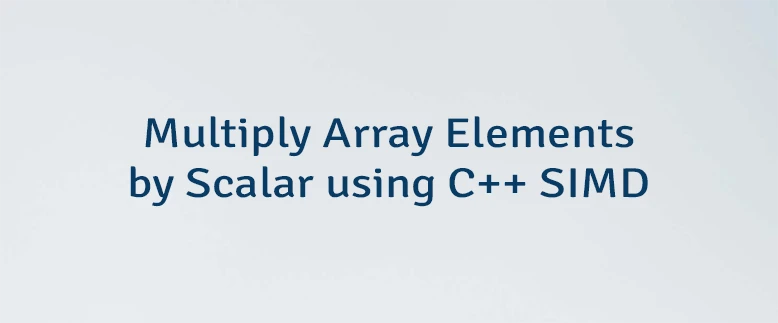 Multiply Array Elements by Scalar using C++ SIMD