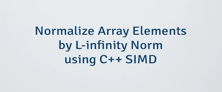 Normalize Array Elements by L-infinity Norm using C++ SIMD