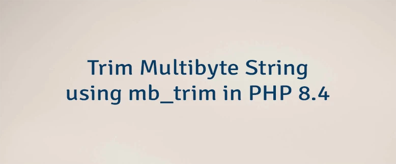 Trim Multibyte String using mb_trim in PHP 8.4