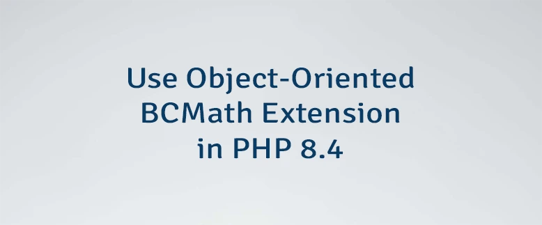 Use Object-Oriented BCMath Extension in PHP 8.4