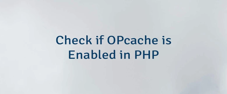 Check if OPcache is Enabled in PHP