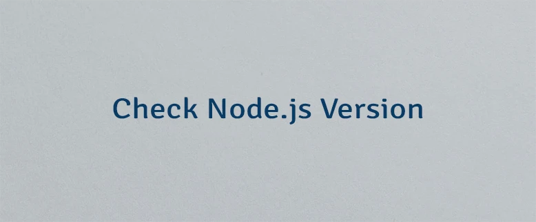 Check Node.js Version