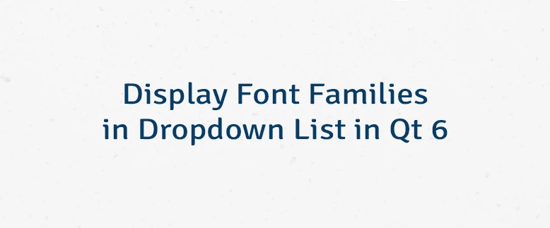 Display Font Families in Dropdown List in Qt 6