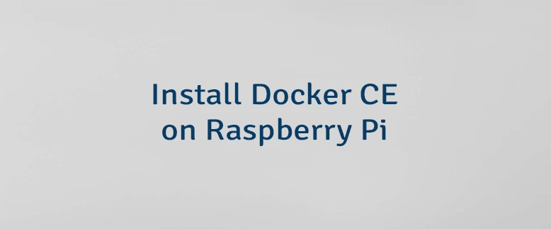 Install Docker CE on Raspberry Pi