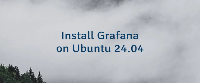 Install Grafana on Ubuntu 24.04