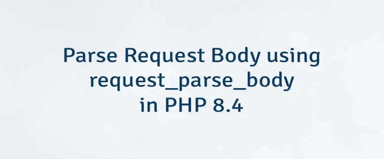 Parse Request Body using request_parse_body in PHP 8.4