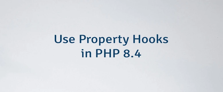 Use Property Hooks in PHP 8.4