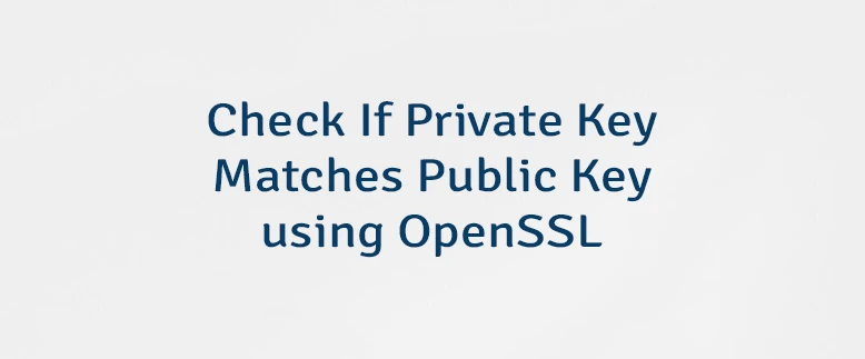 Check If Private Key Matches Public Key using OpenSSL