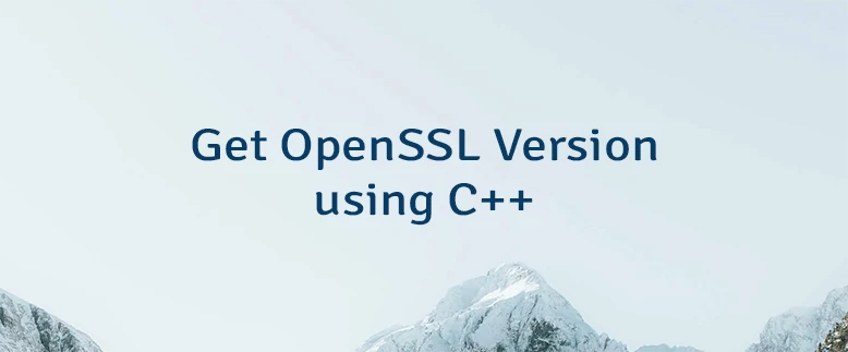 Get OpenSSL Version using C++