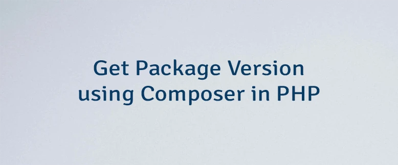 Get Package Version using Composer in PHP