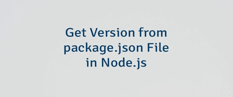 Get Version from package.json File in Node.js