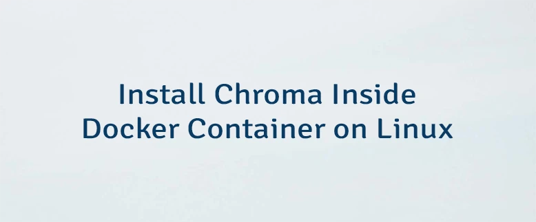 Install Chroma Inside Docker Container on Linux