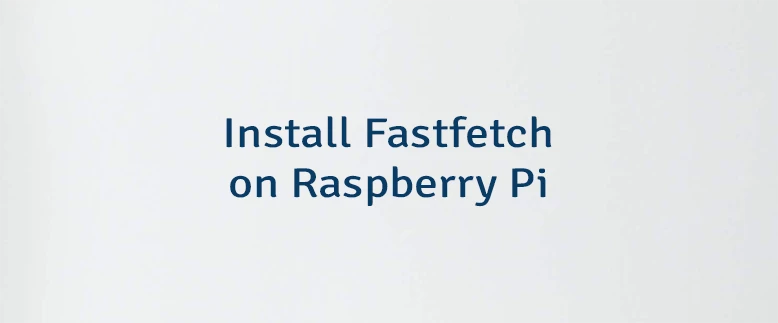 Install Fastfetch on Raspberry Pi