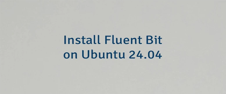 Install Fluent Bit on Ubuntu 24.04