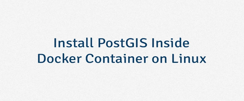 Install PostGIS Inside Docker Container on Linux