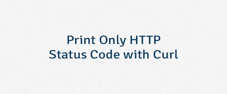 Print Only HTTP Status Code with Curl