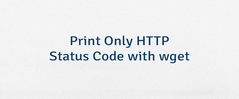 Print Only HTTP Status Code with wget