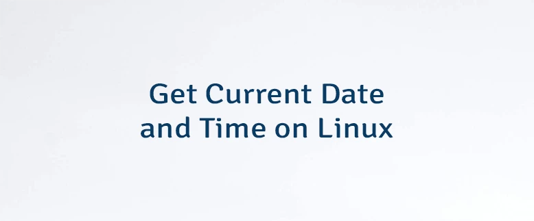 Get Current Date and Time on Linux