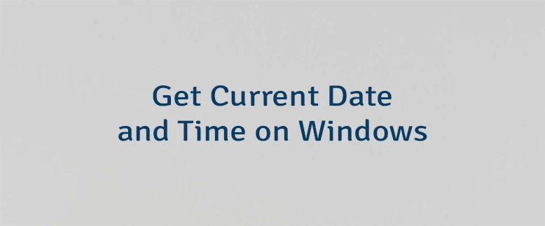 Get Current Date and Time on Windows