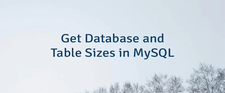 Get Database and Table Sizes in MySQL