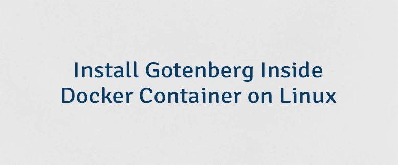 Install Gotenberg Inside Docker Container on Linux