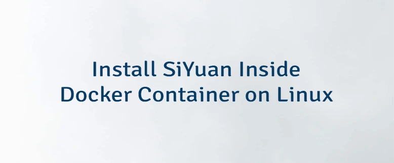 Install SiYuan Inside Docker Container on Linux