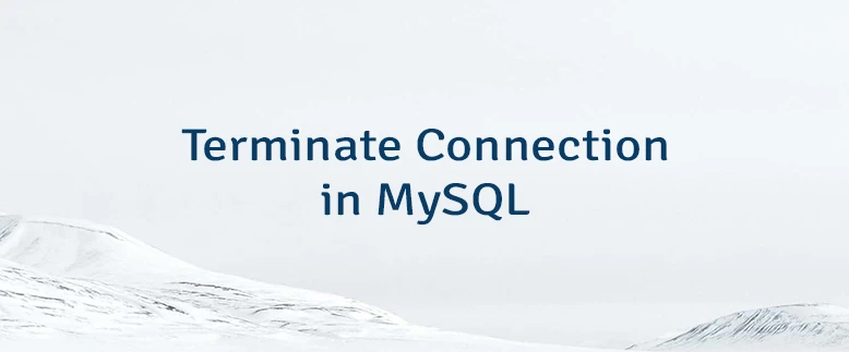 Terminate Connection in MySQL