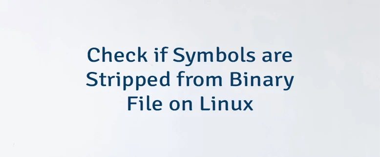 Check if Symbols are Stripped from Binary File on Linux